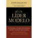 Se un Lider Modelo: 50 Maneras en Que los Grandes Lideres Inspiran Resultados = Lead by Example = Lead by Example