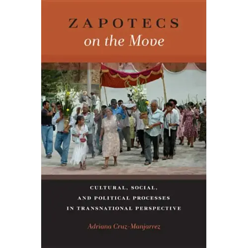 Zapotecs on the Move: Cultural, Social, and Political Processes in Transnational Perspective