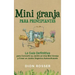 Mini granja para principiantes: La guía definitiva para convertir su jardín en una mini granja y crear un jardín orgánico autosuficiente