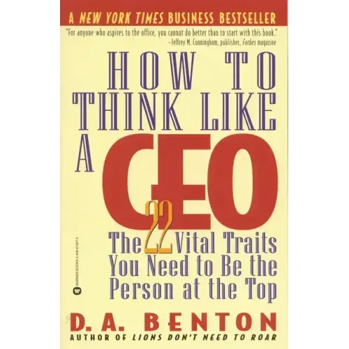 How to Think Like a CEO: The 22 Vital Traits You Need to Be the Person at the Top