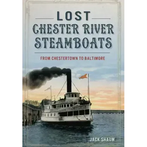 Lost Chester River Steamboats:: From Chestertown to Baltimore
