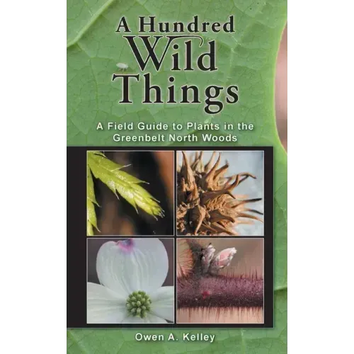 A Hundred Wild Things: A Field Guide to Plants in the Greenbelt North Woods