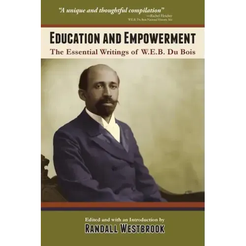 Education and Empowerment: The Essential Wirtings of W.E.B. Du Bois