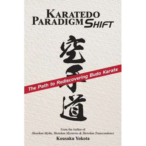 Karatedo Paradigm Shift: The Path to Rediscovering Budo Karate