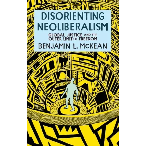 Disorienting Neoliberalism: Global Justice and the Outer Limit of Freedom