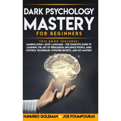 Dark Psychology Mastery for Beginners: 2 Books in 1: Manipulation & Body Language - The Complete Guide to Learning the Art of Persuasion, Influence Pe