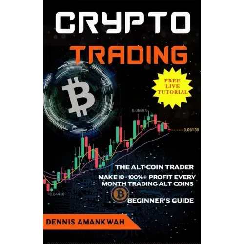 Crypto Trading: The Alt-coin Trader - Make 10 - 100%+ Profit Every Month Trading Alt-coins
