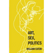Art, Sex, Politics