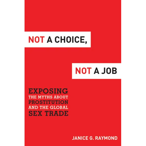Not a Choice, Not a Job: Exposing the Myths about Prostitution and the Global Sex Trade