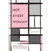 Not Every Woman: Questions Answered By Women 40 Plus Years Old, Never Married, And Childless