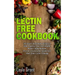 Lectin-Free Cookbook: 30 Simple, Quick, and Easy Recipes to Help You Improve Your Health, Reduce Inflammation, Prevent Risk of a Disease, an