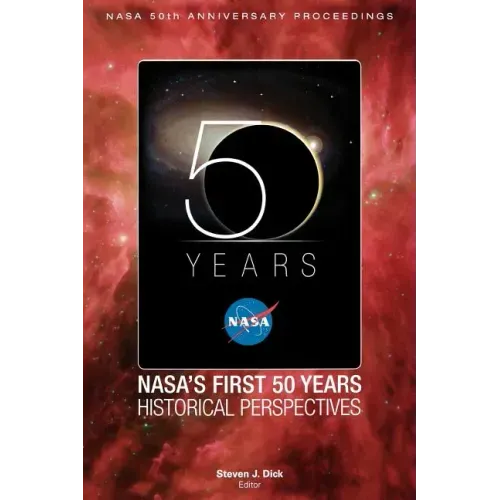 NASA's First 50 Years: Historical Perspectives; NASA 50 Anniversary Proceedings