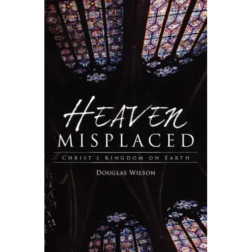 Heaven Misplaced: Christ's Kingdom on Earth