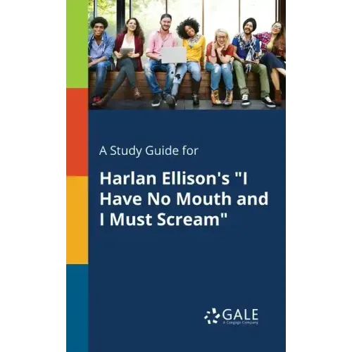 A Study Guide for Harlan Ellison's "I Have No Mouth and I Must Scream"