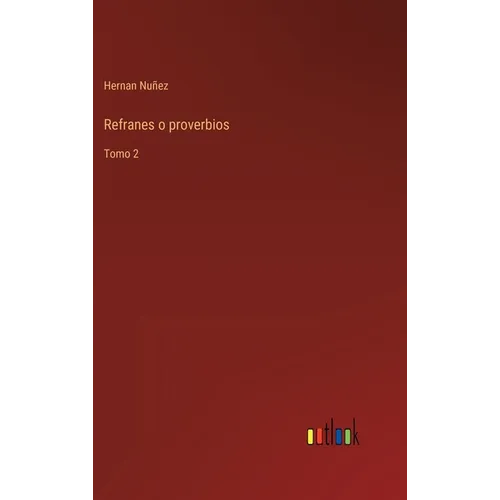Refranes o proverbios: Tomo 2