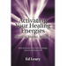 Activating Your Healing Energies -- Physical, Mental, Spiritual: With the power and the knowledge, you can heal yourself