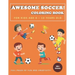 Awesome Soccer! Coloring Book for Kids Age 6 - 12 Years Old: Soccer and football coloring and activity book for boys, girls, and kids who love soccer!