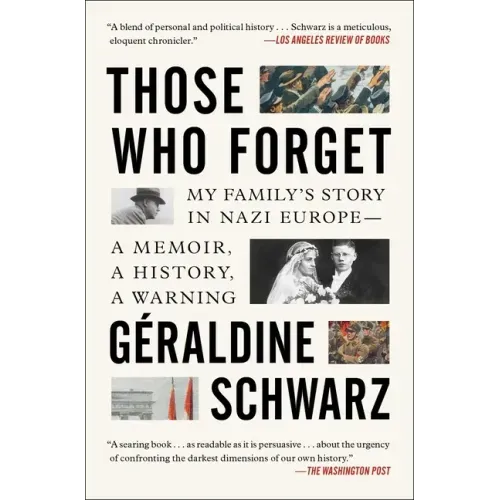 Those Who Forget: My Family's Story in Nazi Europe; A Memoir, a History, a Warning