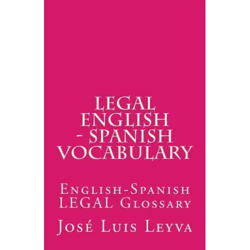 Legal English - Spanish Vocabulary: English-Spanish Legal Glossary
