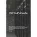 DIY NAS Guide: NAS Configuration Guide with Open Source Software on Raspberry Pi or PC for Network Hard Disk Drive, Backup and Data S