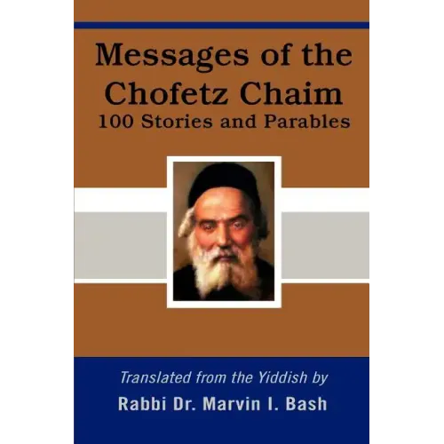 Messages of the Chofetz Chaim: 100 Stories and Parables