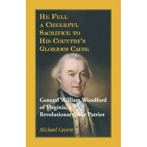 He Fell a Cheerful Sacrifice to His Country's Glorious Cause. General William Woodford of Virginia, Revolutionary War Patriot