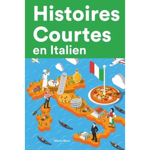 Histoires Courtes en Italien: Apprendre l'Italien facilement en lisant des histoires courtes