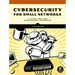 Cybersecurity for Small Networks: A Guide for the Reasonably Paranoid