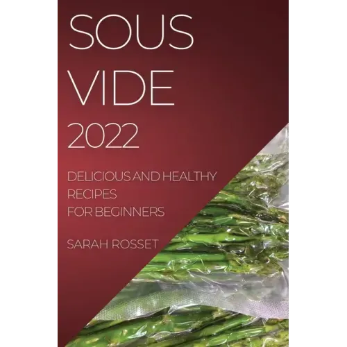 Sous Vide 2022: Delicious and Healthy Recipes for Beginners