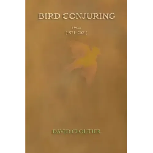 Bird Conjuring: Poems, 1971-2021