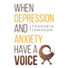 When Depression and Anxiety Have a Voice