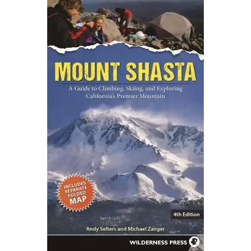 Mount Shasta: A Guide to Climbing, Skiing, and Exploring California's Premier Mountain
