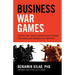 Business War Games: How Large, Small, and New Companies Can Vastly Improve Their Strategies and Outmaneuver the Competition