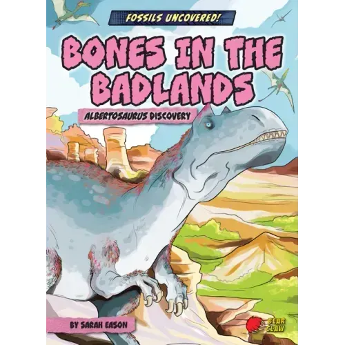 Bones in the Badlands: Albertosaurus Discovery