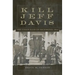 Kill Jeff Davis: The Union Raid on Richmond, 1864 Volume 51