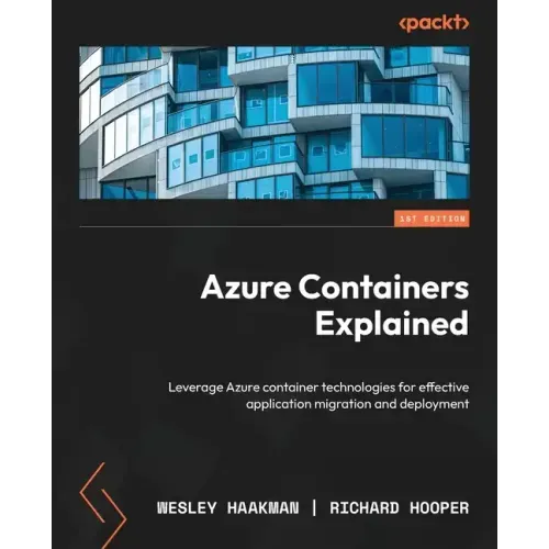 Azure Containers Explained: Leverage Azure container technologies for effective application migration and deployment