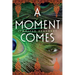 A Moment Comes