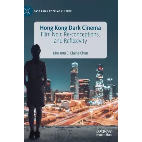 Hong Kong Dark Cinema: Film Noir, Re-Conceptions, and Reflexivity