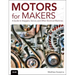 Motors for Makers: A Guide to Steppers, Servos, and Other Electrical Machines