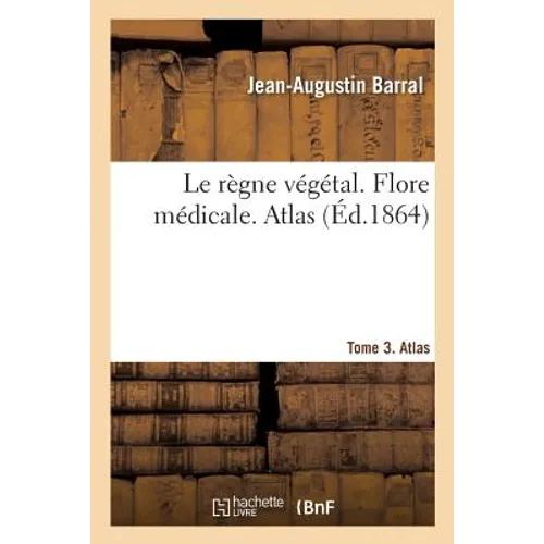 Le règne végétal. Flore médicale. Tome 3. Atlas