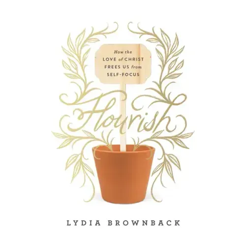 Flourish: How the Love of Christ Frees Us from Self-Focus