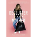 Declutter Like a Mother: A Guilt-Free, No-Stress Way to Transform Your Home and Your Life