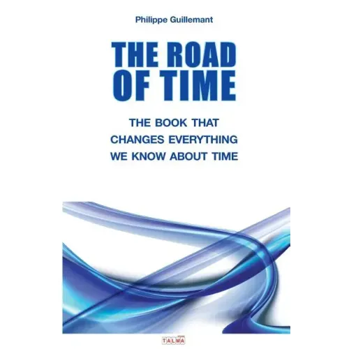 The Road of Time: The Book That Changes Everything We Know about Time
