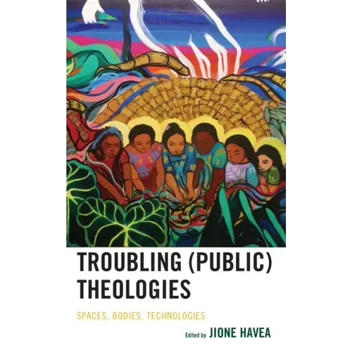Troubling (Public) Theologies: Spaces, Bodies, Technologies