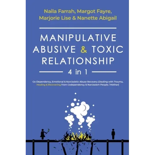 Manipulative, Abusive & Toxic Relationship, 4 in 1: Co-Dependency, Emotional & Narcissistic Abuse Recovery (Dealing with Trauma, Healing & Recovering