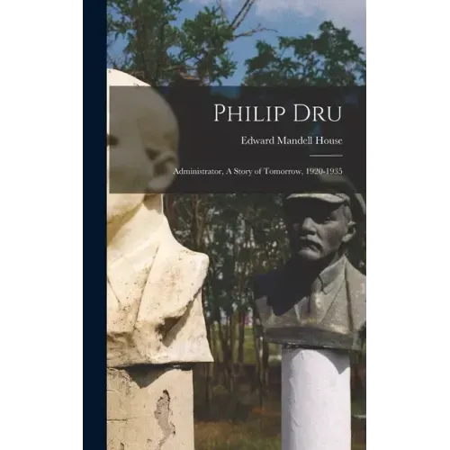Philip Dru: Administrator, A Story of Tomorrow, 1920-1935