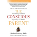 The Conscious Parent: Transforming Ourselves, Empowering Our Children