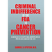 Criminal Indifference of the FDA to Cancer Prevention: An Anthology of Citizen Petitions, Newspaper Articles, Press Releases, and Blogs 1994-2011