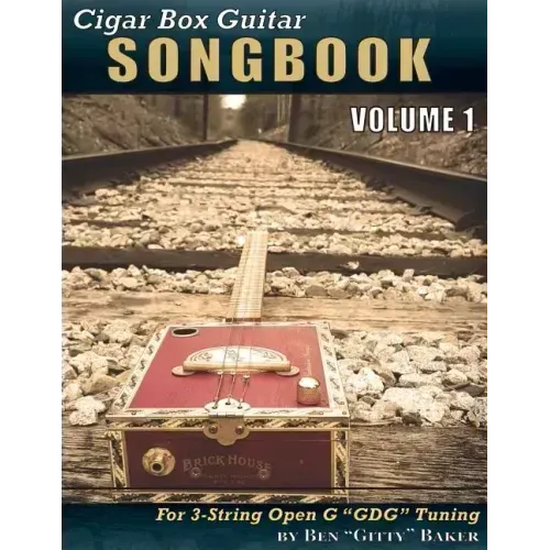 Cigar Box Guitar Songbook - Volume 1: 45 Songs Arranged for 3-string Open G "GDG" Cigar Box Guitars
