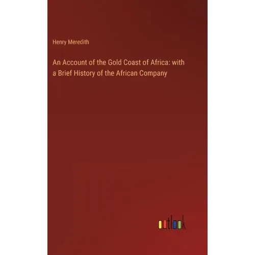 An Account of the Gold Coast of Africa: with a Brief History of the African Company